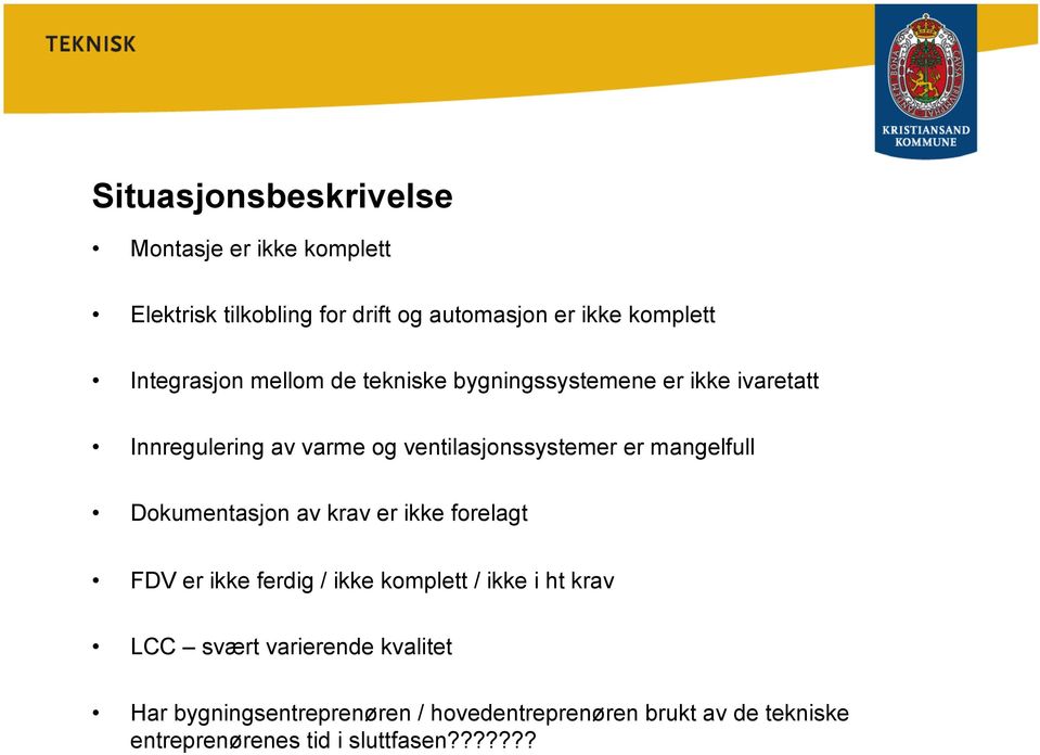 mangelfull Dokumentasjon av krav er ikke forelagt FDV er ikke ferdig / ikke komplett / ikke i ht krav LCC svært