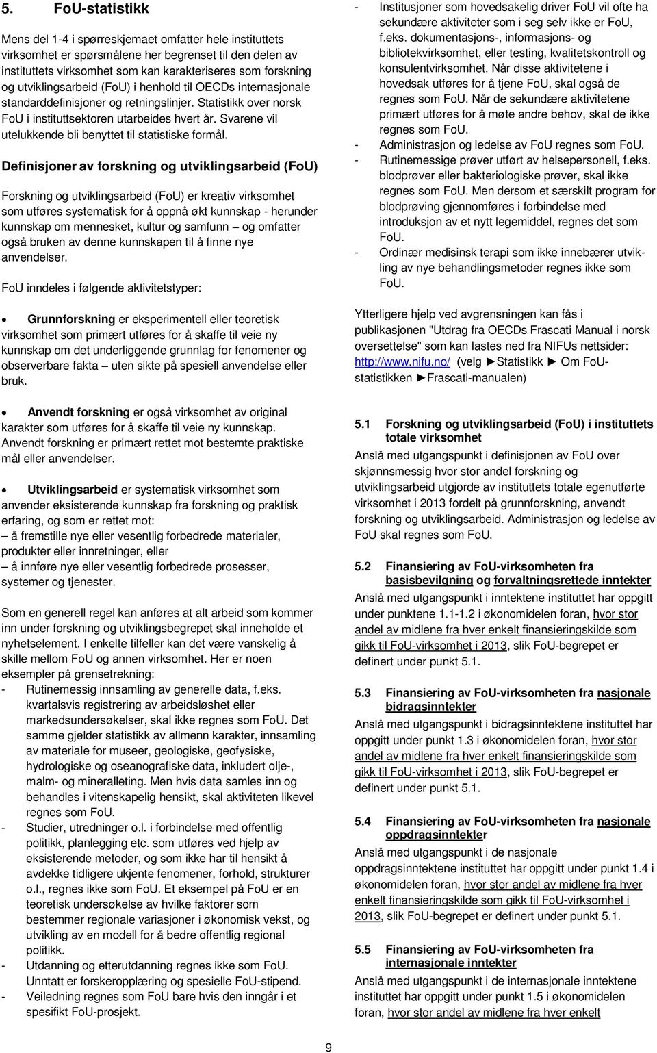 Svarene vil utelukkende bli benyttet til statistiske formål.