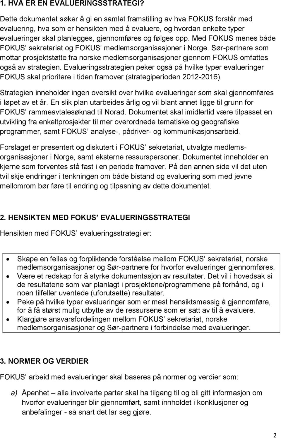 følges opp. Med FOKUS menes både FOKUS sekretariat og FOKUS medlemsorganisasjoner i Norge.