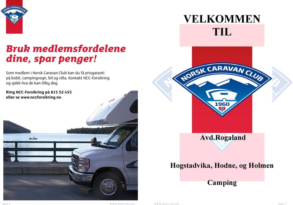 campingvogn, bil og villa. Kontakt NCC-Forsikring og sjekk hva de kan tilby deg.