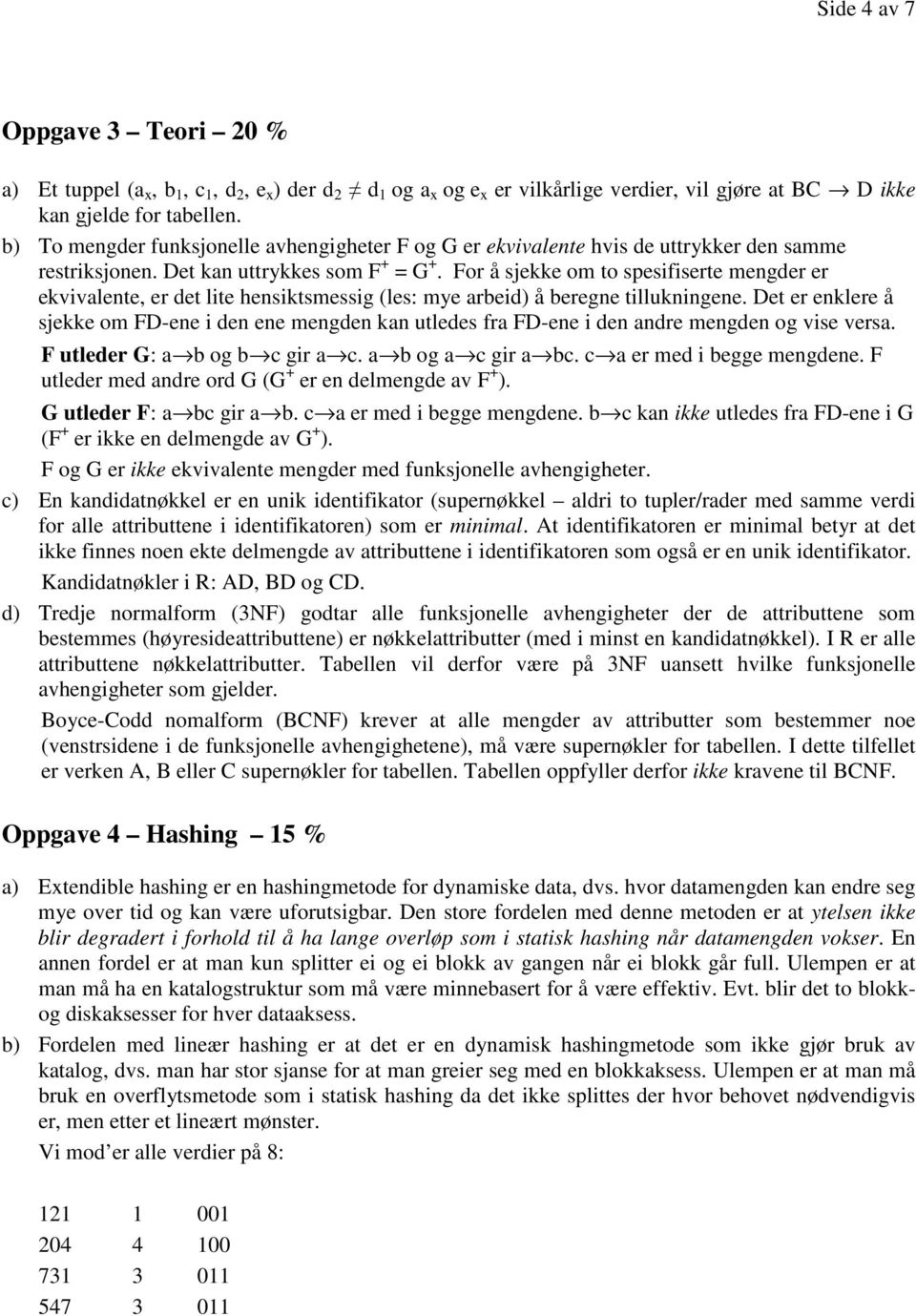 For å sjekke om to spesifiserte mengder er ekvivalente, er det lite hensiktsmessig (les: mye arbeid) å beregne tillukningene.