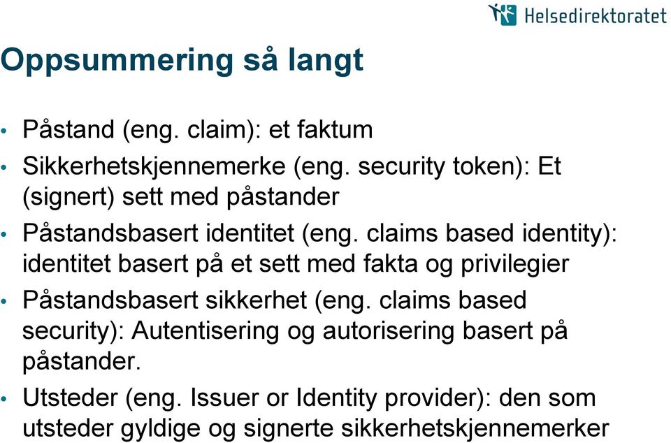 claims based identity): identitet basert på et sett med fakta og privilegier Påstandsbasert sikkerhet (eng.