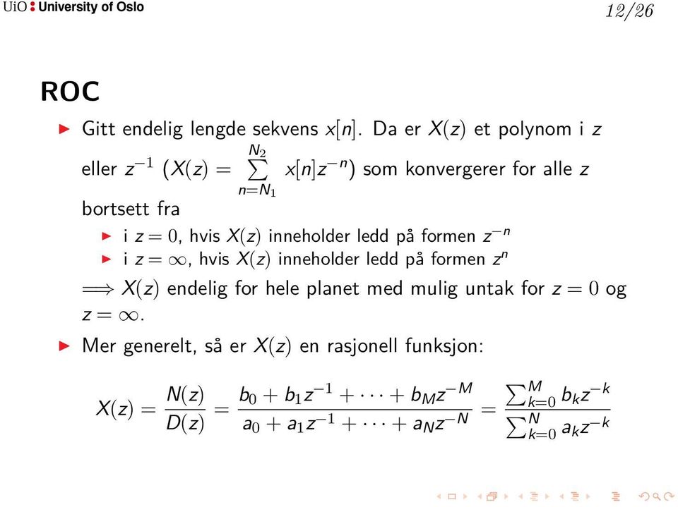 hvis X(z) inneholder ledd på formen z n i z =, hvis X(z) inneholder ledd på formen z n = X(z) endelig for hele