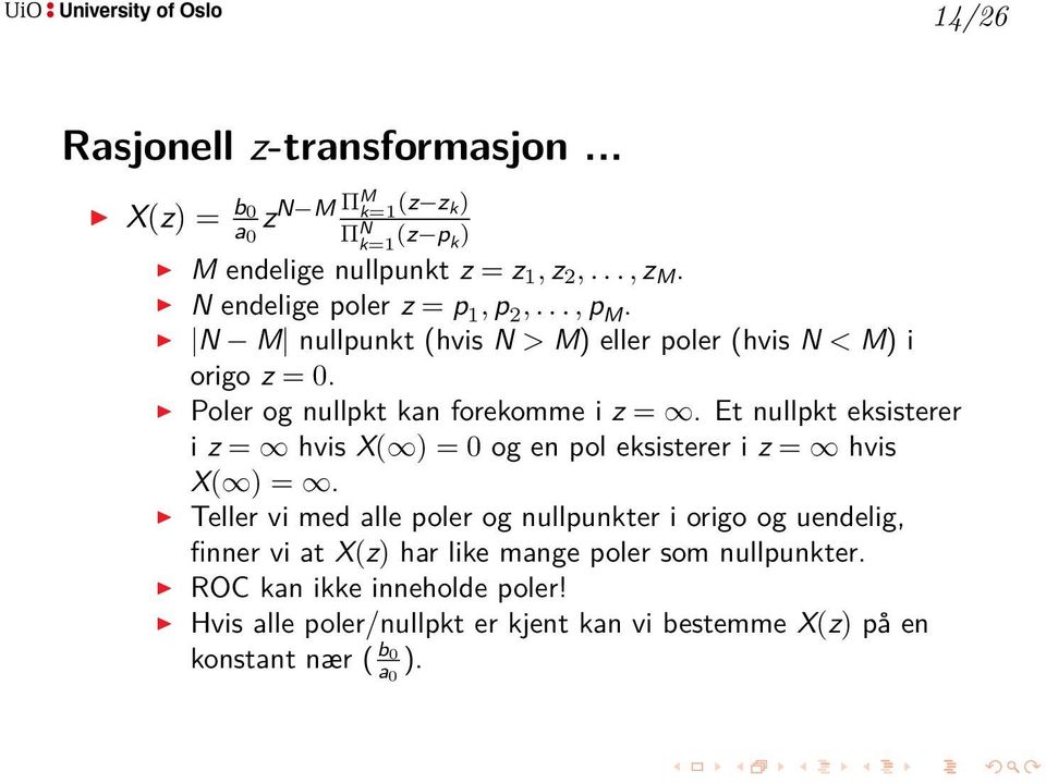 Et nullpkt eksisterer i z = hvis X( ) = 0 og en pol eksisterer i z = hvis X( ) =.