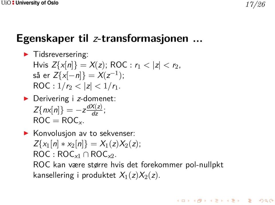 2 < z < 1/r 1. Derivering i z-domenet: Z{nx[n]} = z dx(z) dz ; ROC = ROC x.