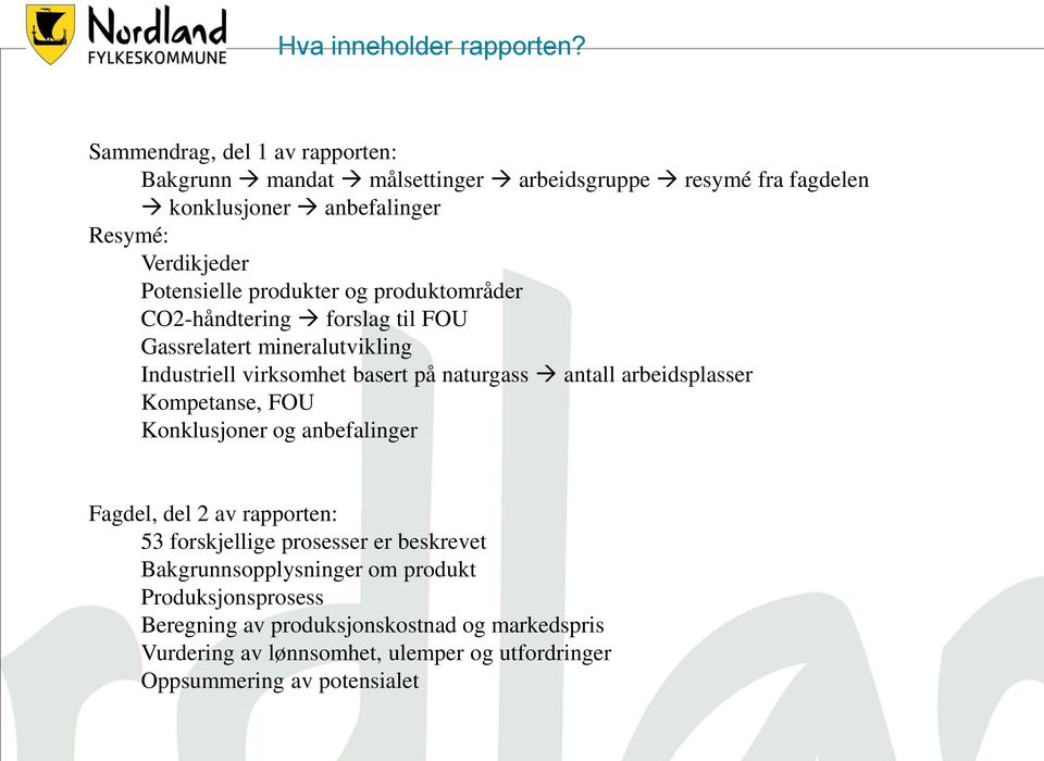 produkter og produktområder CO2-håndtering forslag til FOU Gassrelatert mineralutvikling Industriell virksomhet basert på naturgass antall arbeidsplasser