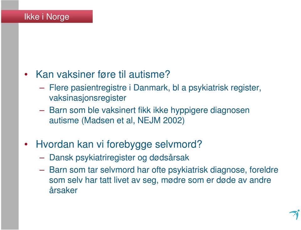 vaksinert fikk ikke hyppigere diagnosen autisme (Madsen et al, NEJM 2002) Hvordan kan vi forebygge