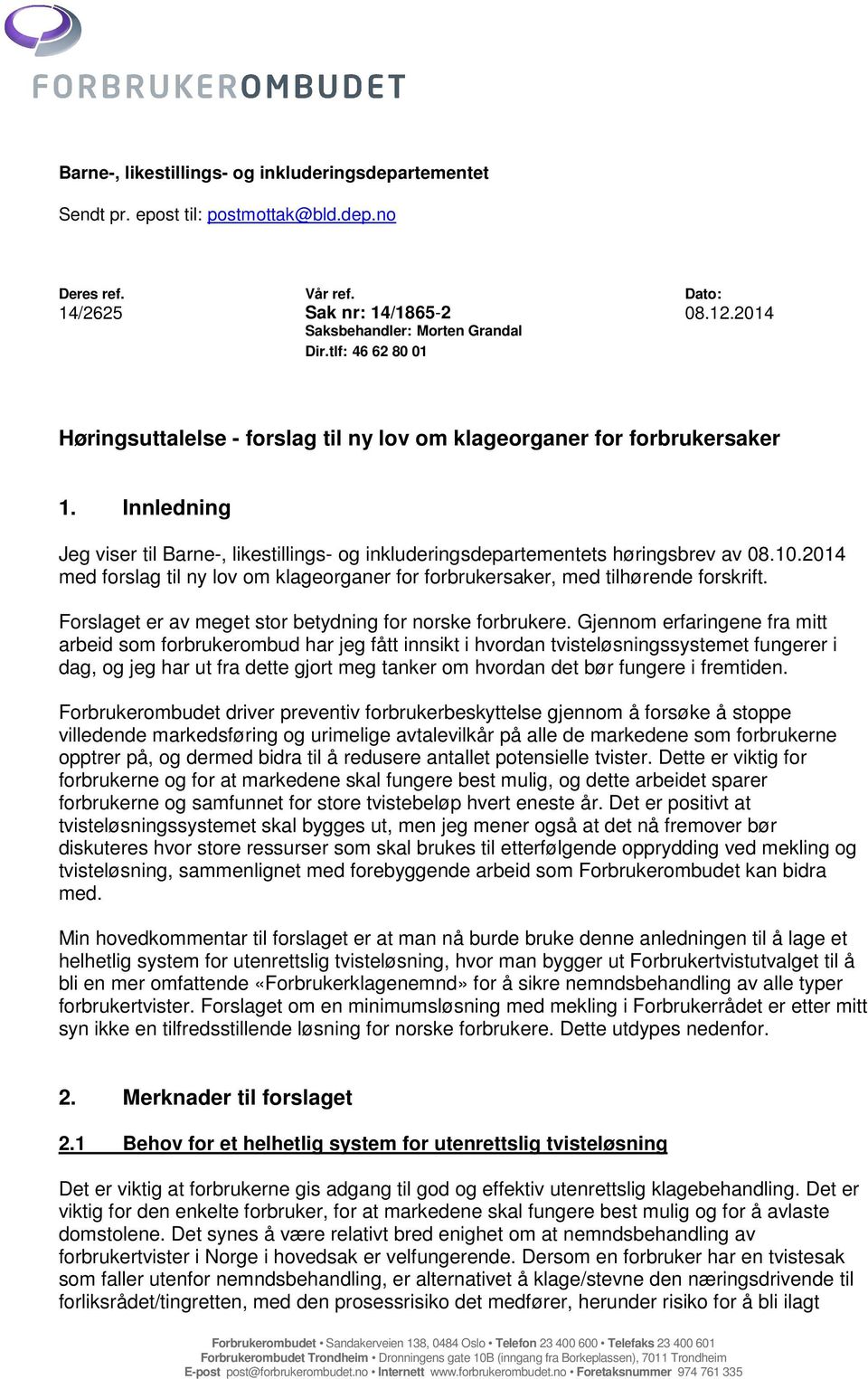 2014 med forslag til ny lov om klageorganer for forbrukersaker, med tilhørende forskrift. Forslaget er av meget stor betydning for norske forbrukere.