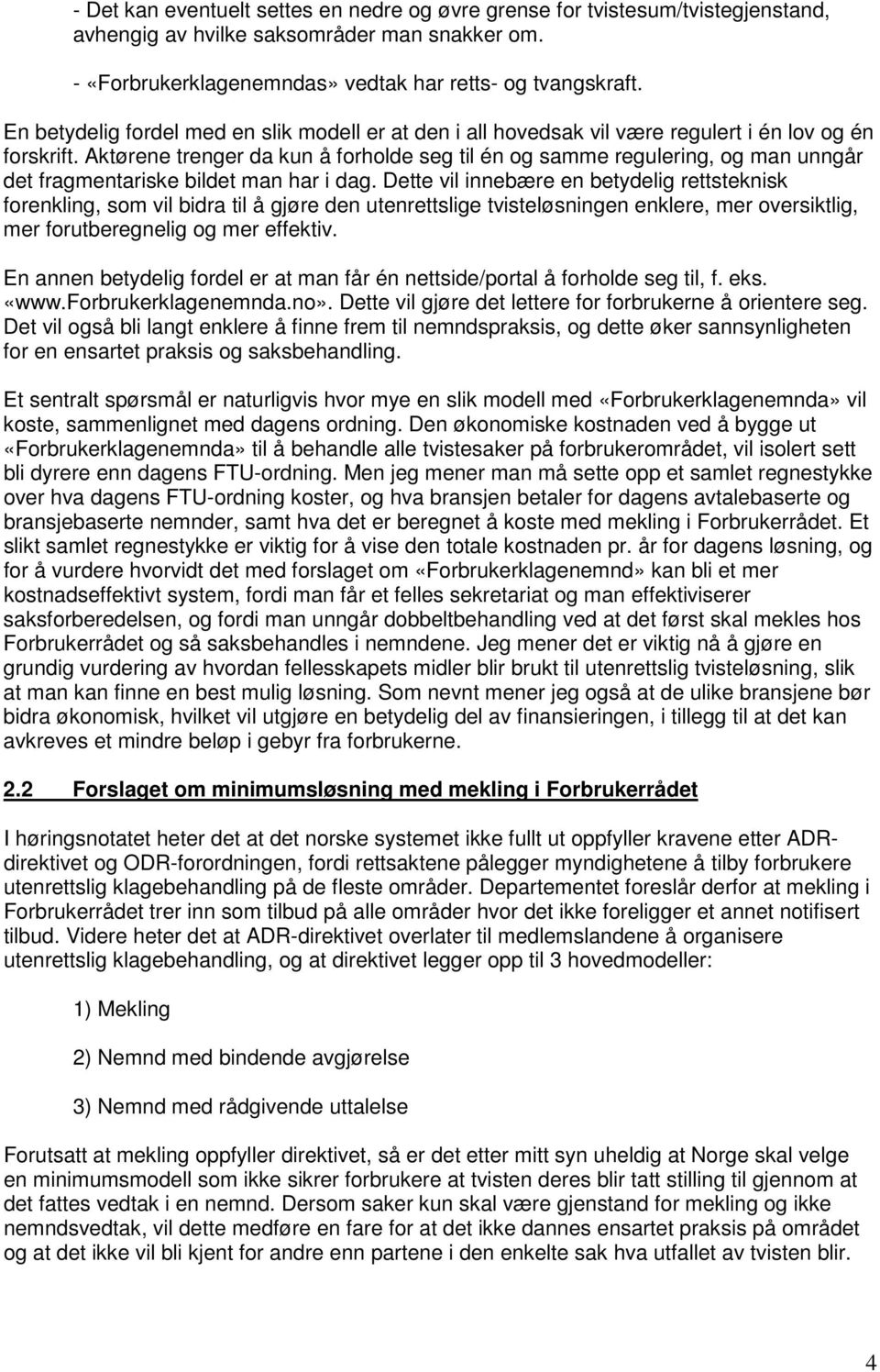 Aktørene trenger da kun å forholde seg til én og samme regulering, og man unngår det fragmentariske bildet man har i dag.