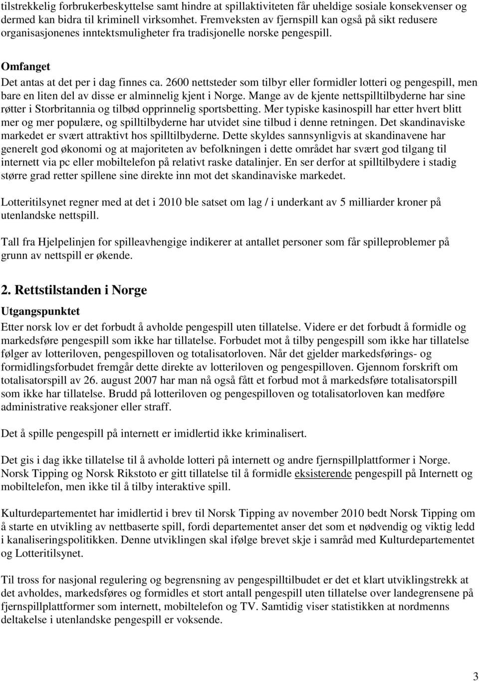 2600 nettsteder som tilbyr eller formidler lotteri og pengespill, men bare en liten del av disse er alminnelig kjent i Norge.