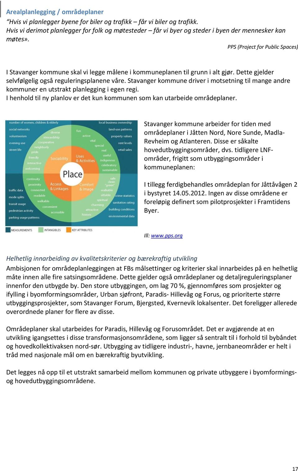PPS (Project for Public Spaces) I Stavanger kommune skal vi legge målene i kommuneplanen til grunn i alt gjør. Dette gjelder selvfølgelig også reguleringsplanene våre.