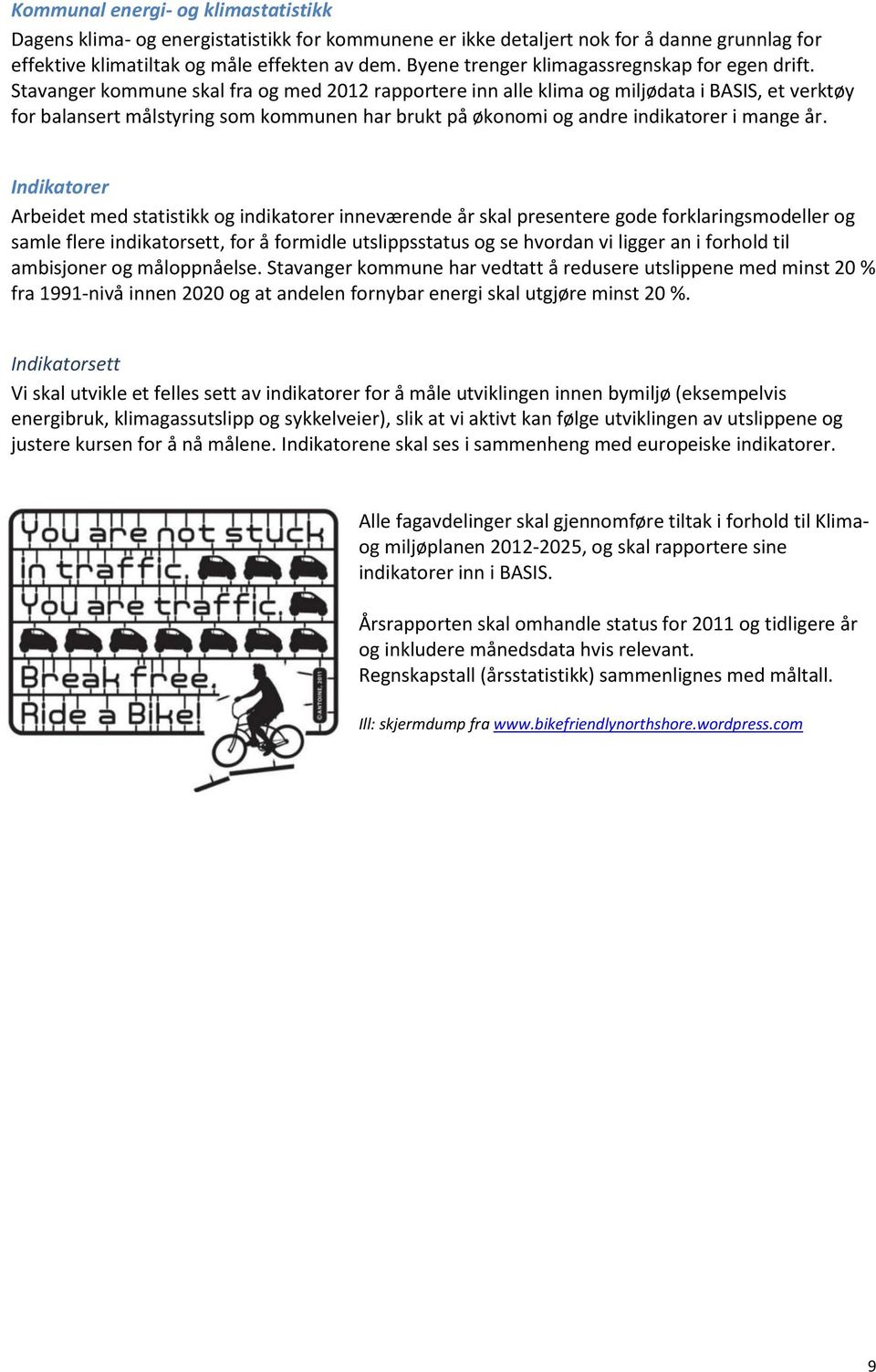 Stavanger kommune skal fra og med 2012 rapportere inn alle klima og miljødata i BASIS, et verktøy for balansert målstyring som kommunen har brukt på økonomi og andre indikatorer i mange år.