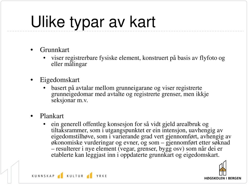 og tiltaksrammer, som i utgangspunktet er ein intensjon, uavhengig av eigedomstilhøve, som i varierande grad vert gjennomført, avhengig av økonomiske vurderingar og