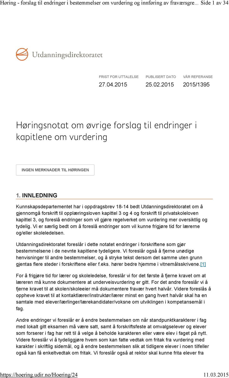 INNLEDNING Kunnskapsdepartementet har i oppdragsbrev 18-1 bedt Utdanningsdirektoratet om å gjennomgå forskrift til opplæringsloven kapittel 3 og og forskrift til privatskoleloven kapittel 3, og