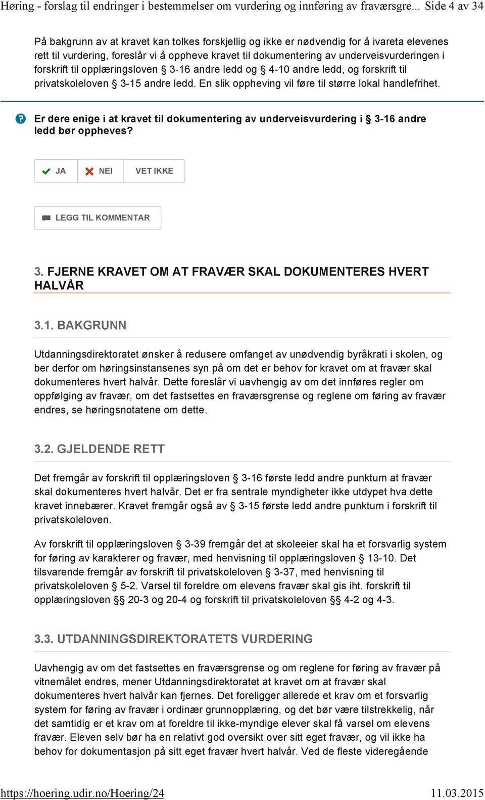 forskrift til opplæringsloven 3-16 andre ledd og -10 andre ledd, og forskrift til privatskoleloven 3-15 andre ledd. En slik oppheving vil føre til større lokal handlefrihet.