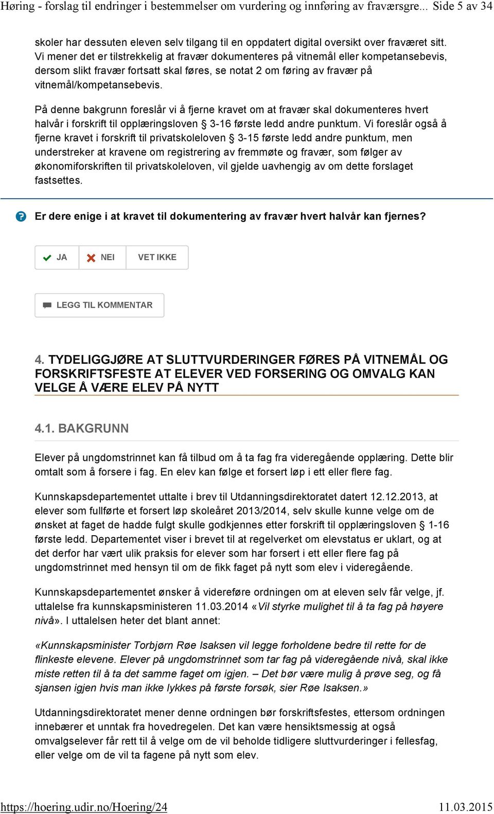 På denne bakgrunn foreslår vi å fjerne kravet om at fravær skal dokumenteres hvert halvår i forskrift til opplæringsloven 3-16 første ledd andre punktum.