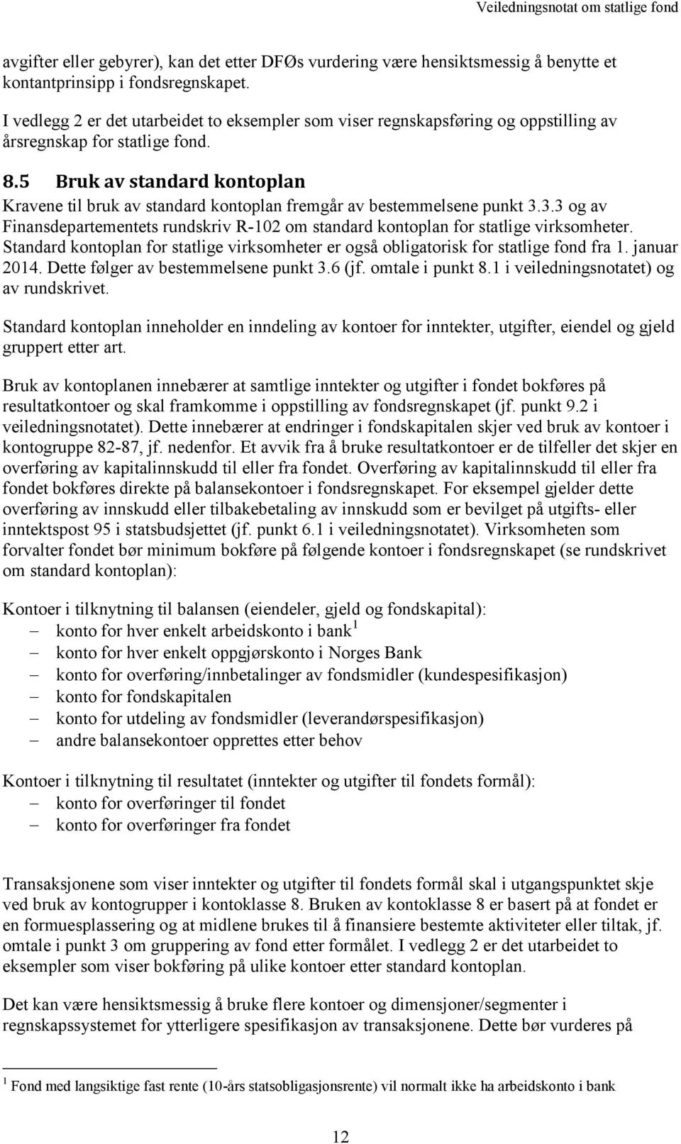 5 Bruk av standard kontoplan Kravene til bruk av standard kontoplan fremgår av bestemmelsene punkt 3.3.3 og av Finansdepartementets rundskriv R-102 om standard kontoplan for statlige virksomheter.