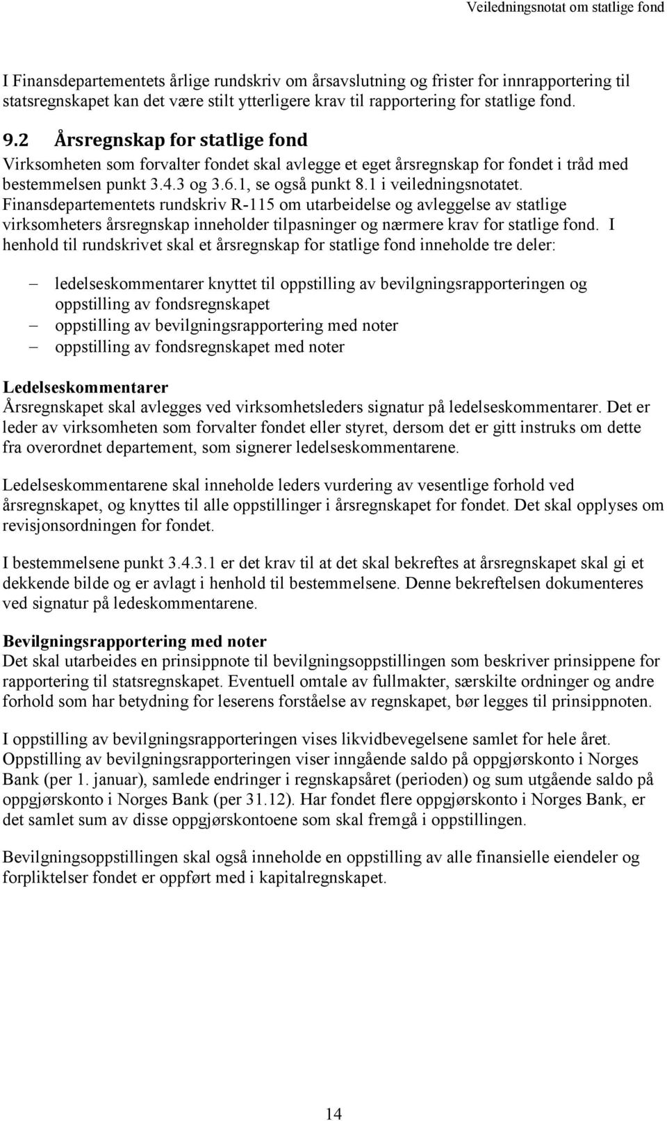 Finansdepartementets rundskriv R-115 om utarbeidelse og avleggelse av statlige virksomheters årsregnskap inneholder tilpasninger og nærmere krav for statlige fond.