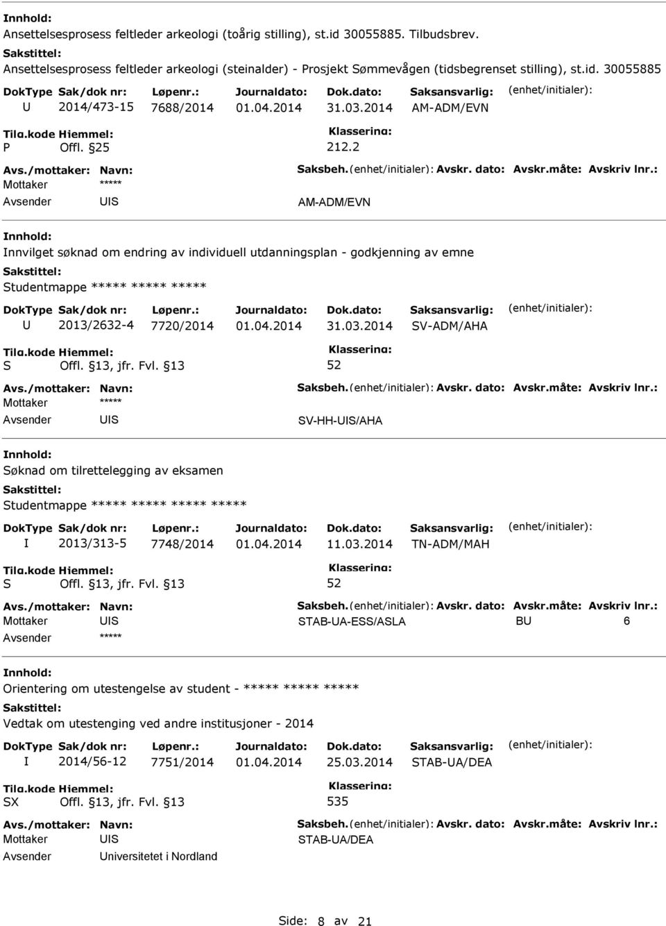 2 AM-ADM/EVN nnvilget søknad om endring av individuell utdanningsplan - godkjenning av emne tudentmappe ***** ***** ***** 2013/2632-4 7720/2014 V-ADM/AHA V-HH-/AHA øknad om