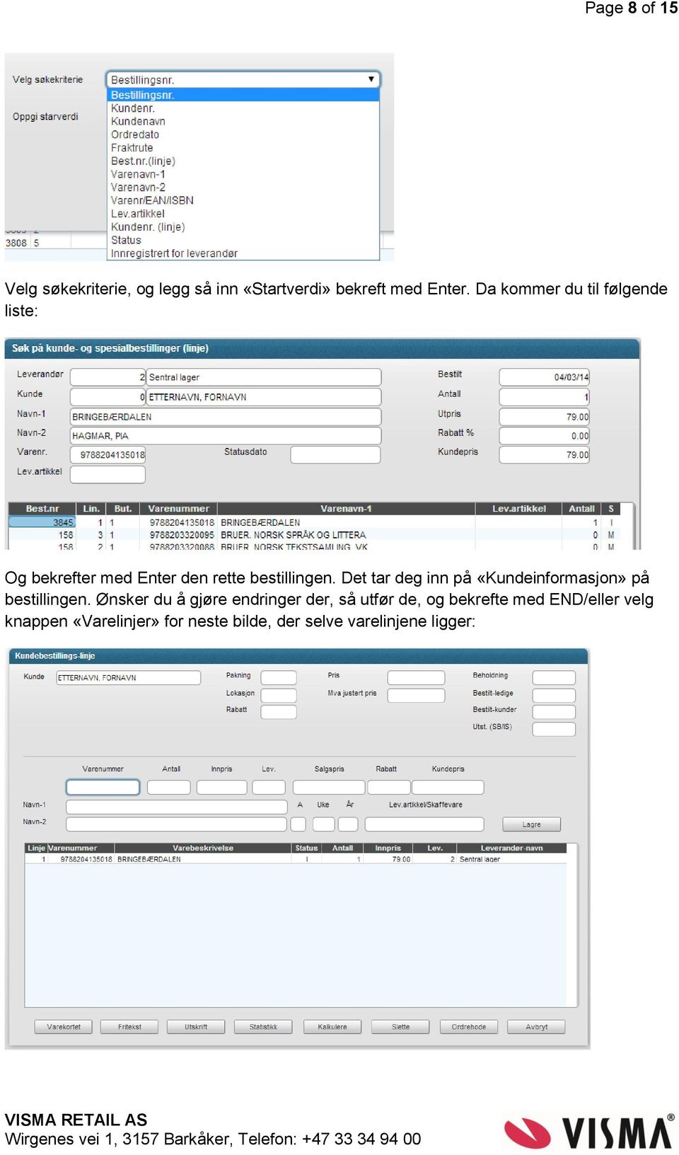 Det tar deg inn på «Kundeinformasjon» på bestillingen.