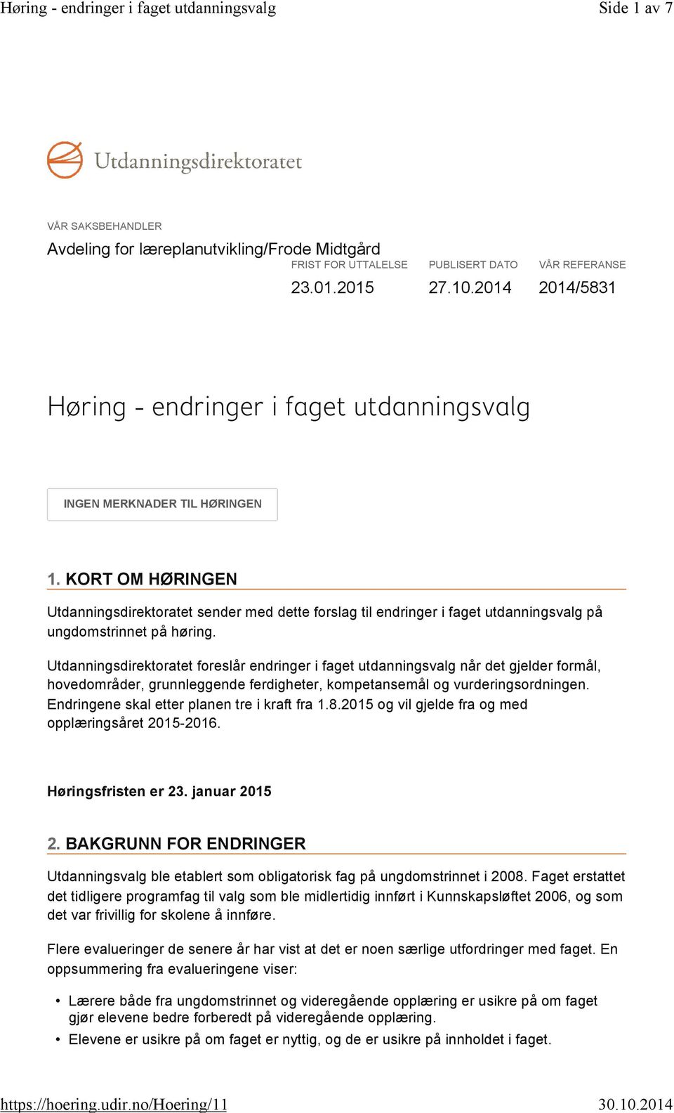 KORT OM HRINGEN Utdanningsdirektoratet sender med dette forslag til endringer i faget utdanningsvalg på ungdomstrinnet på høring.