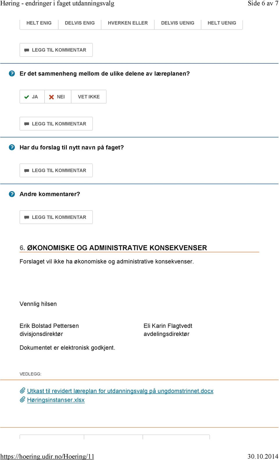 KONOMISKE OG ADMINISTRATIVE KONSEKVENSER Forslaget vil ikke ha økonomiske og administrative konsekvenser.