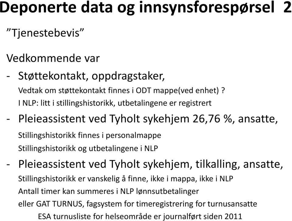 Stillingshistorikk og utbetalingene i NLP - Pleieassistent ved Tyholt sykehjem, tilkalling, ansatte, Stillingshistorikk er vanskelig å finne, ikke i mappa, ikke i