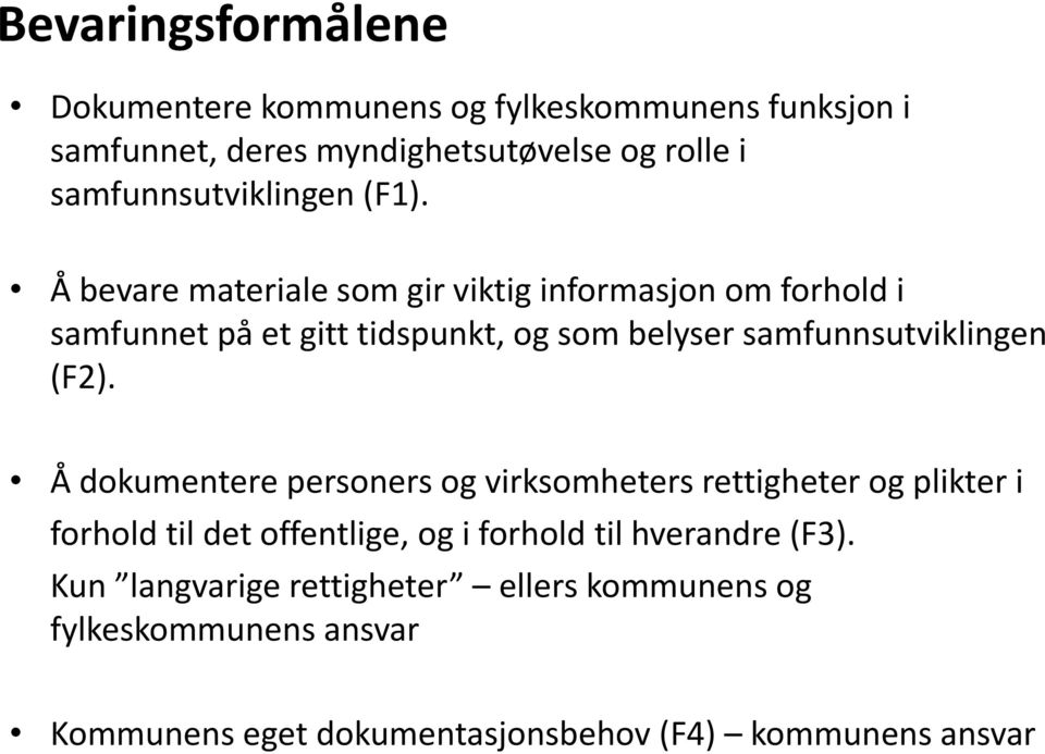 Å bevare materiale som gir viktig informasjon om forhold i samfunnet på et gitt tidspunkt, og som belyser samfunnsutviklingen (F2).