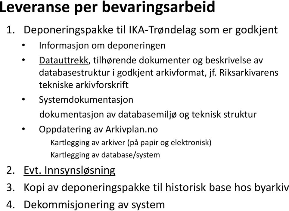 databasestruktur i godkjent arkivformat, jf.