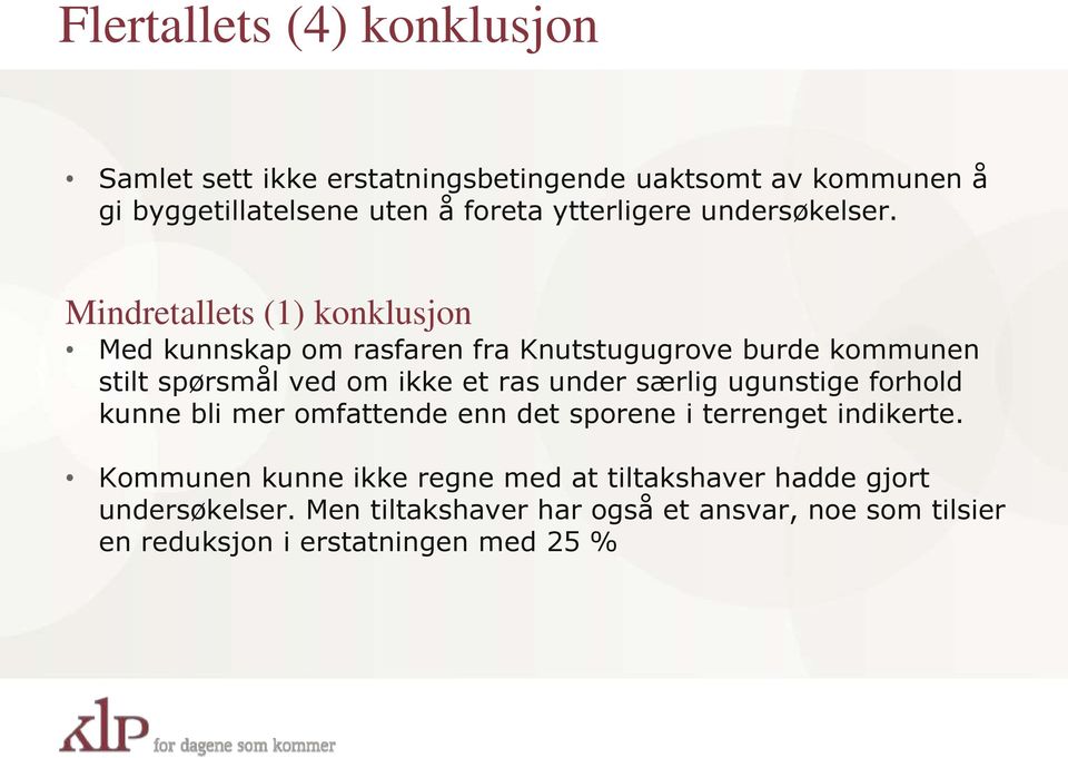 Mindretallets (1) konklusjon Med kunnskap om rasfaren fra Knutstugugrove burde kommunen stilt spørsmål ved om ikke et ras under