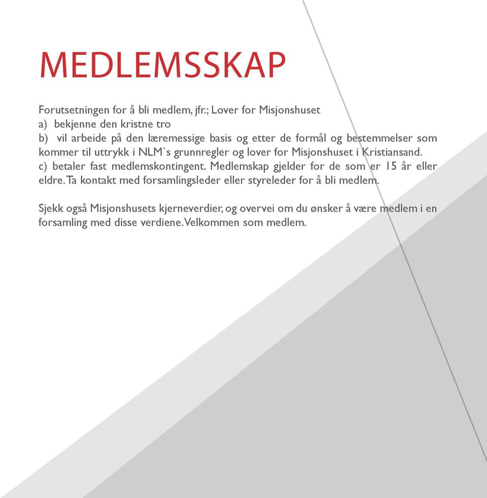 kommer til uttrykk i NLM`s grunnregler og lover for Misjonshuset i Kristiansand. c) betaler fast medlemskontingent.