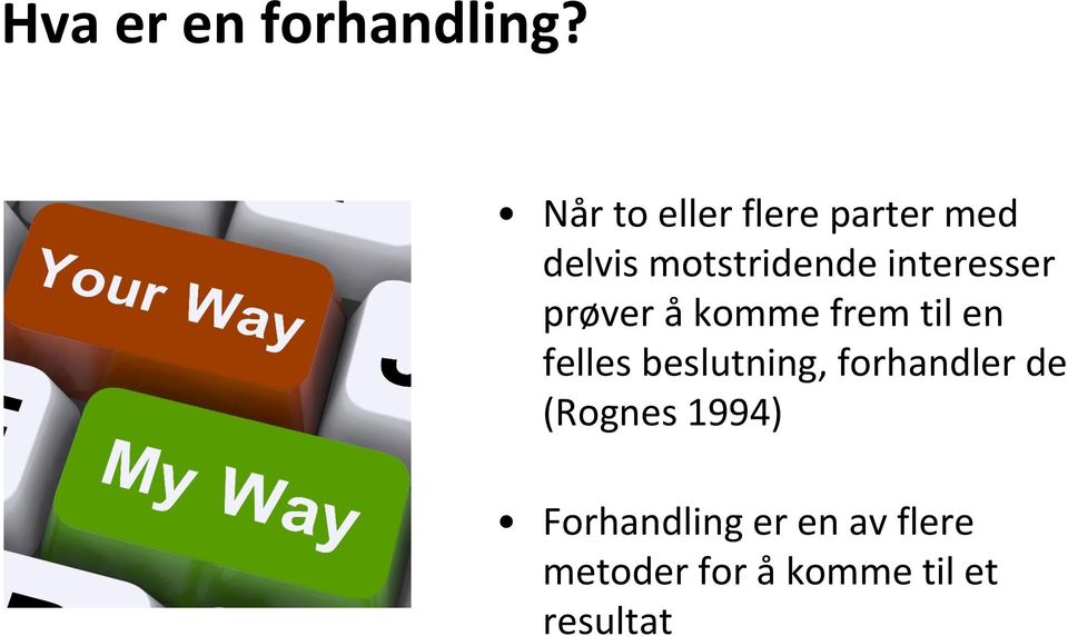 interesser prøver å komme frem til en felles