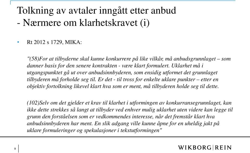 Er det - til tross for enkelte uklare punkter etter en objektiv fortolkning likevel klart hva som er ment, må tilbyderen holde seg til dette.