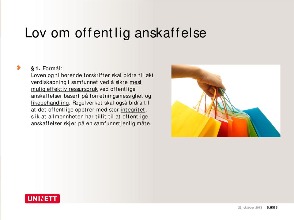 effektiv ressursbruk ved offentlige anskaffelser basert på forretningsmessighet og likebehandling.