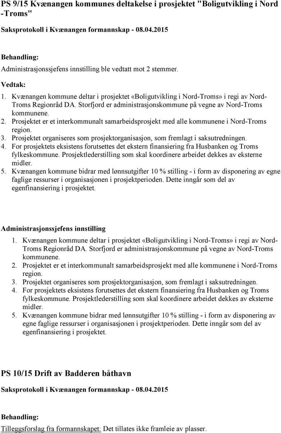 Prosjektet er et interkommunalt samarbeidsprosjekt med alle kommunene i Nord-Troms region. 3. Prosjektet organiseres som prosjektorganisasjon, som fremlagt i saksutredningen. 4.