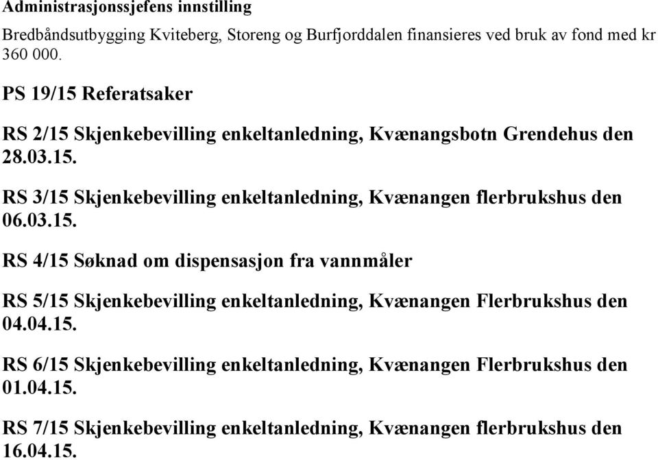 03.15. RS 4/15 Søknad om dispensasjon fra vannmåler RS 5/15 Skjenkebevilling enkeltanledning, Kvænangen Flerbrukshus den 04.04.15. RS 6/15 Skjenkebevilling enkeltanledning, Kvænangen Flerbrukshus den 01.