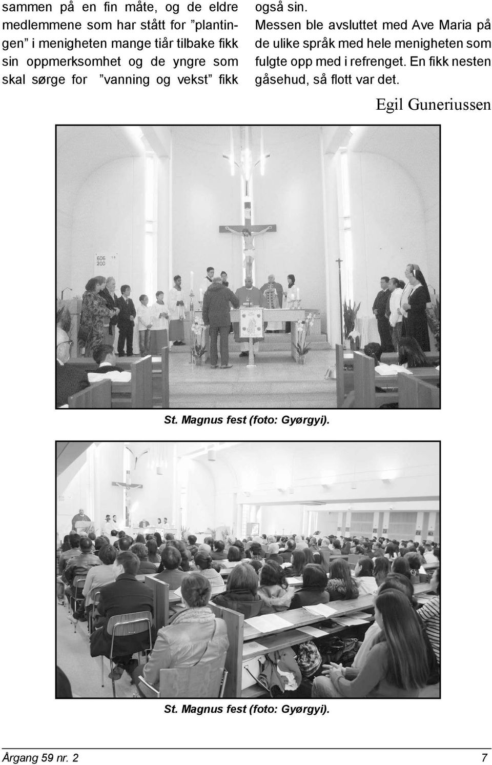 Messen ble avsluttet med Ave Maria på de ulike språk med hele menigheten som fulgte opp med i refrenget.