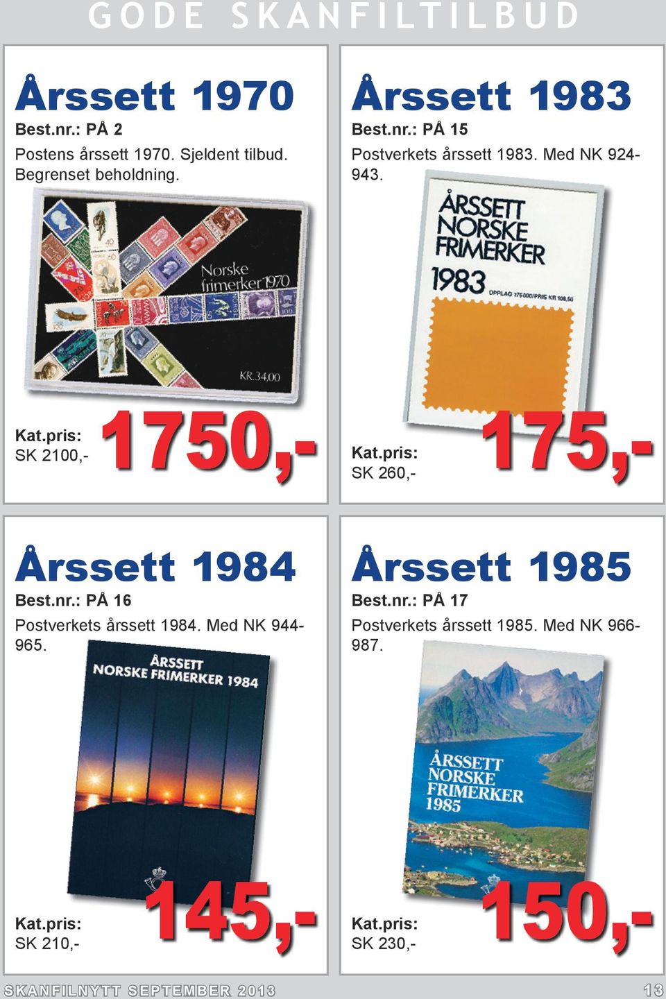 SK 2100,- 1750,- SK 260,- 175,- Årssett 1984 Best.nr.: PÅ 16 Postverkets årssett 1984.