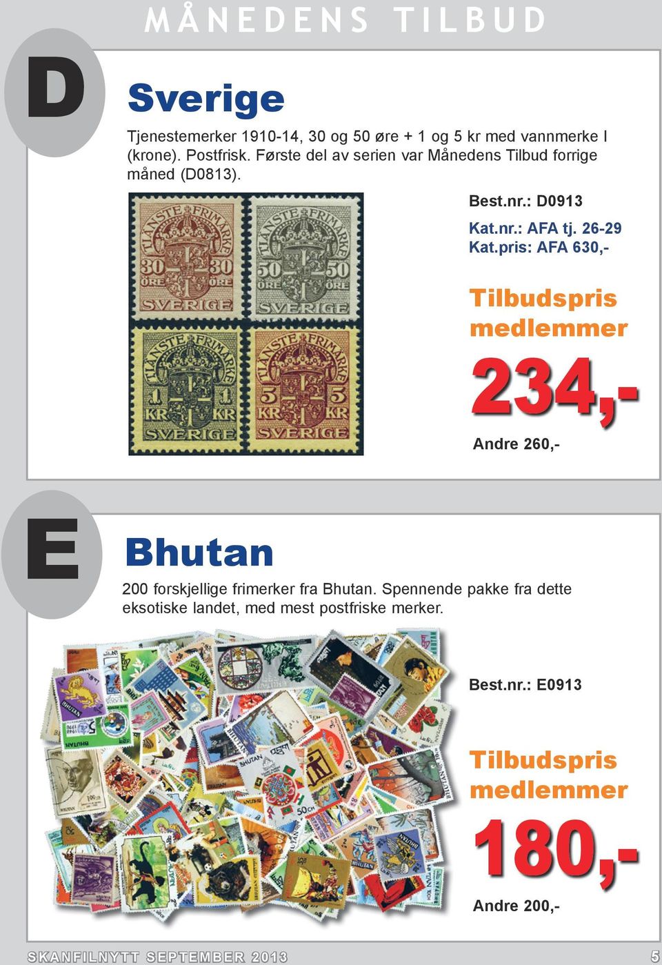 26-29 AFA 630,- Tilbudspris medlemmer 234,- Andre 260,- E Bhutan 200 forskjellige frimerker fra Bhutan.