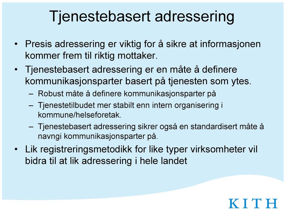 Robust måte å definere kommunikasjonsparter på Tjenestetilbudet mer stabilt enn intern organisering i kommune/helseforetak.