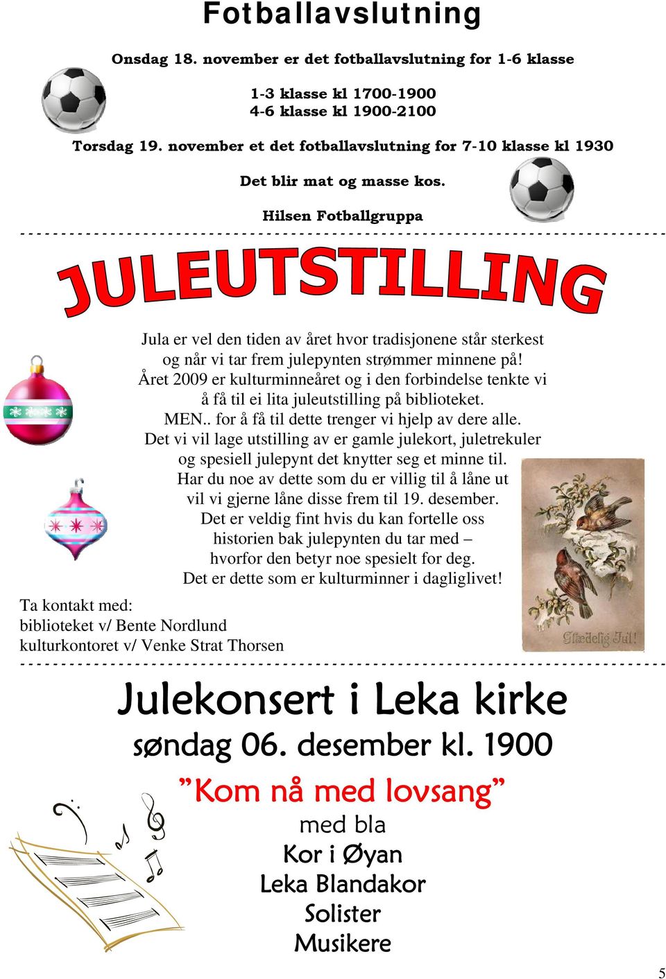 Hilsen Fotballgruppa Jula er vel den tiden av året hvor tradisjonene står sterkest og når vi tar frem julepynten strømmer minnene på!