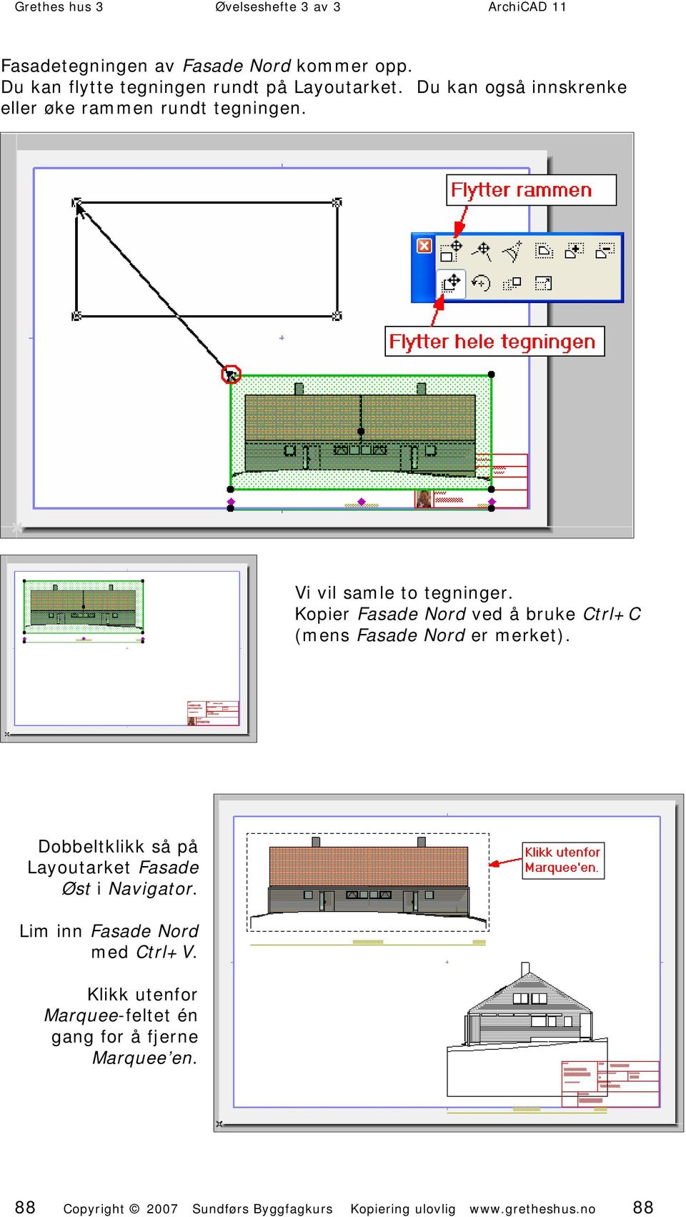 Kopier Fasade Nord ved å bruke Ctrl+C (mens Fasade Nord er merket).