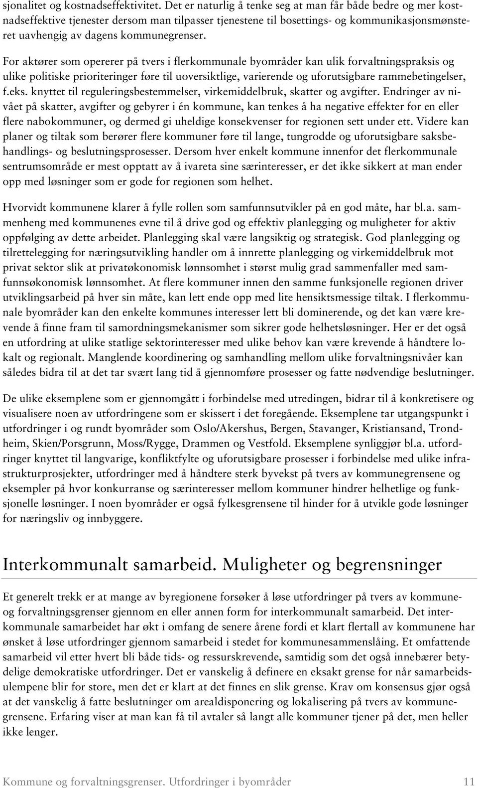 For aktører som opererer på tvers i flerkommunale byområder kan ulik forvaltningspraksis og ulike politiske prioriteringer føre til uoversiktlige, varierende og uforutsigbare rammebetingelser, f.eks.