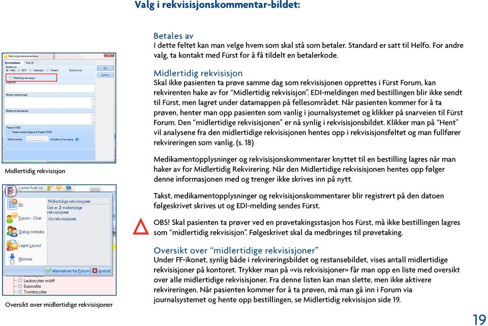 Midlertidig rekvisisjon Skal ikke pasienten ta prøve samme dag som rekvisisjonen opprettes i Fürst Forum, kan rekvirenten hake av for Midlertidig rekvisisjon.