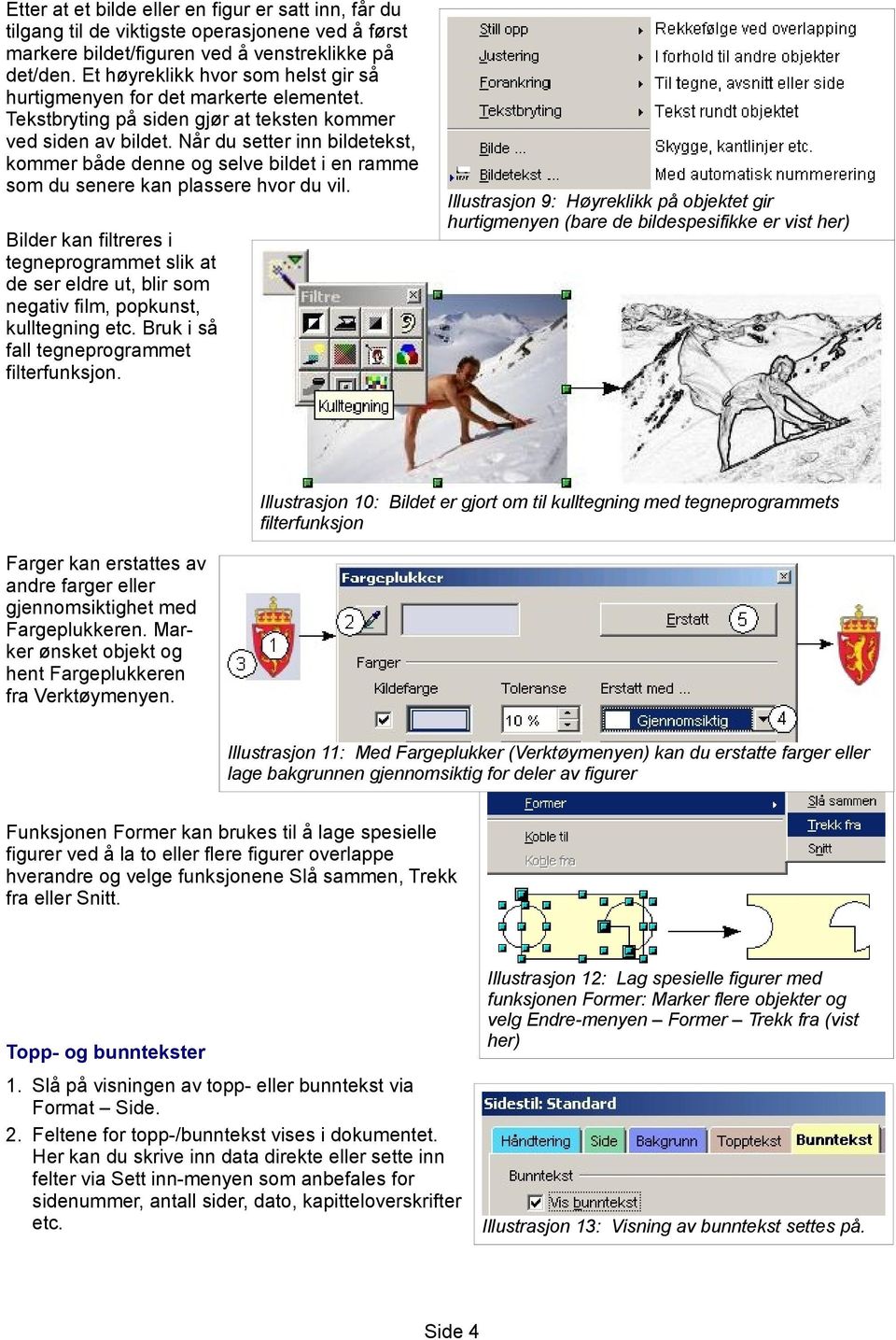 Når du setter inn bildetekst, kommer både denne og selve bildet i en ramme som du senere kan plassere hvor du vil.