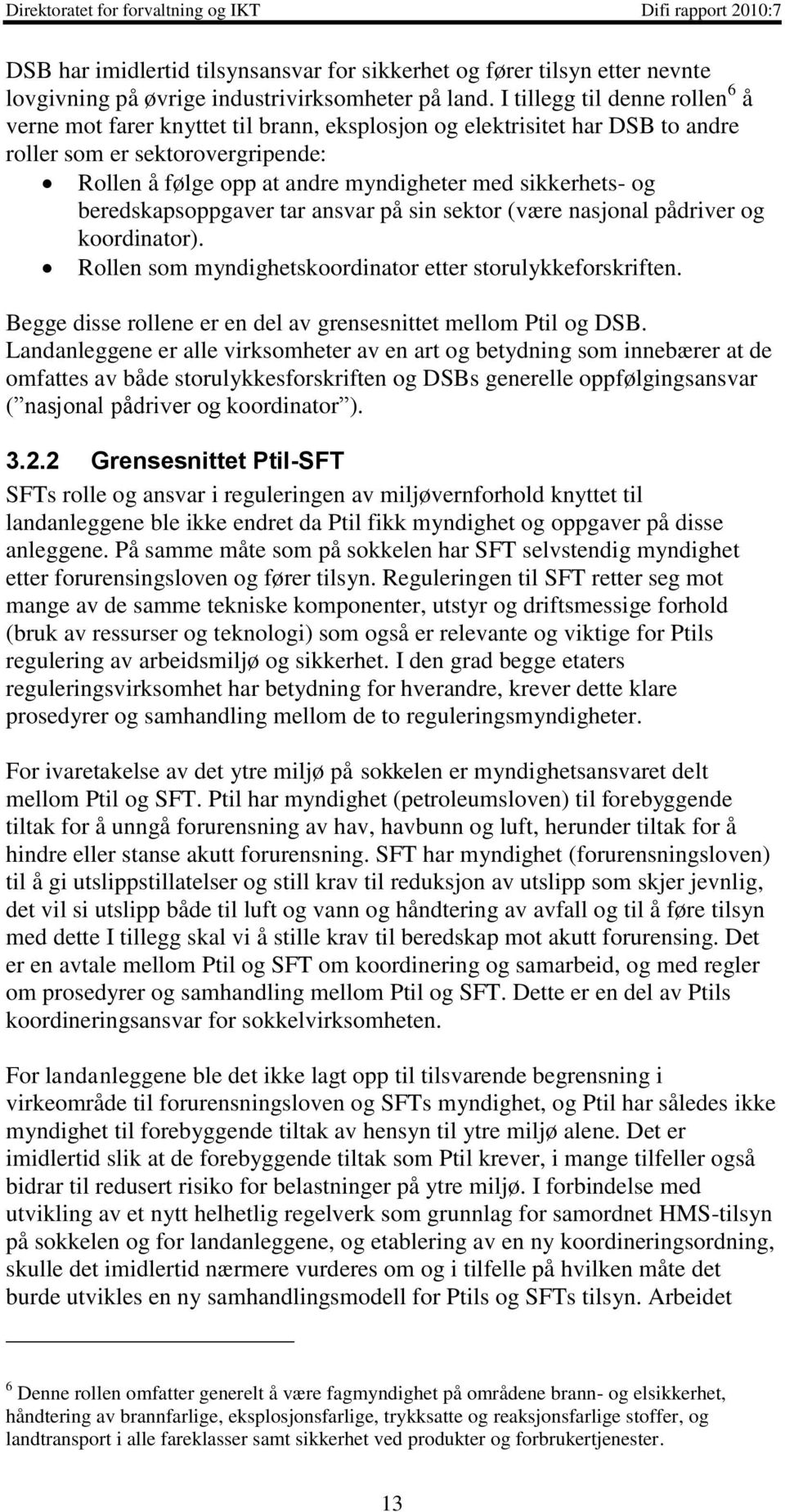 og beredskapsoppgaver tar ansvar på sin sektor (være nasjonal pådriver og koordinator). Rollen som myndighetskoordinator etter storulykkeforskriften.