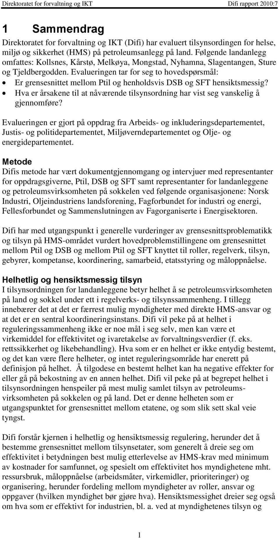 Evalueringen tar for seg to hovedspørsmål: Er grensesnittet mellom Ptil og henholdsvis DSB og SFT hensiktsmessig? Hva er årsakene til at nåværende tilsynsordning har vist seg vanskelig å gjennomføre?