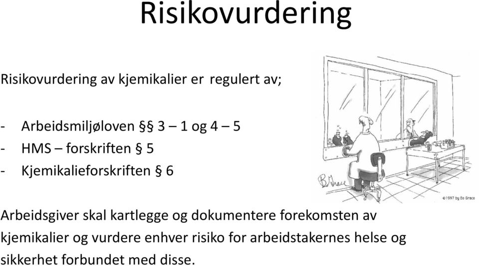 6 Arbeidsgiver skal kartlegge og dokumentere forekomsten av kjemikalier