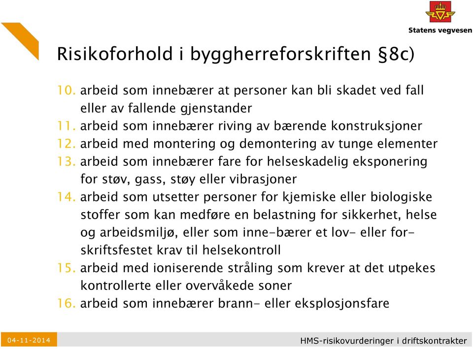 arbeid som innebærer fare for helseskadelig eksponering for støv, gass, støy eller vibrasjoner 14.