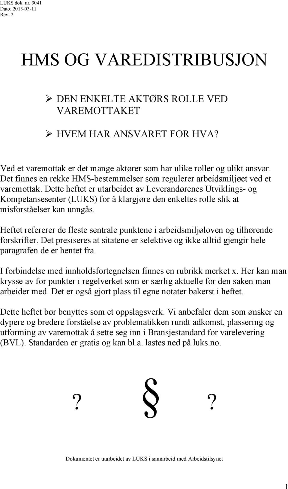 Dette heftet er utarbeidet av Leverandørenes Utviklings- og Kompetansesenter (LUKS) for å klargjøre den enkeltes rolle slik at misforståelser kan unngås.